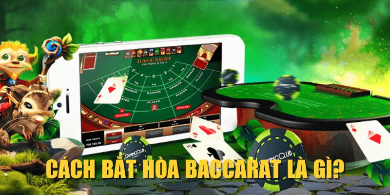 Cách bắt Hòa Baccarat là gì?