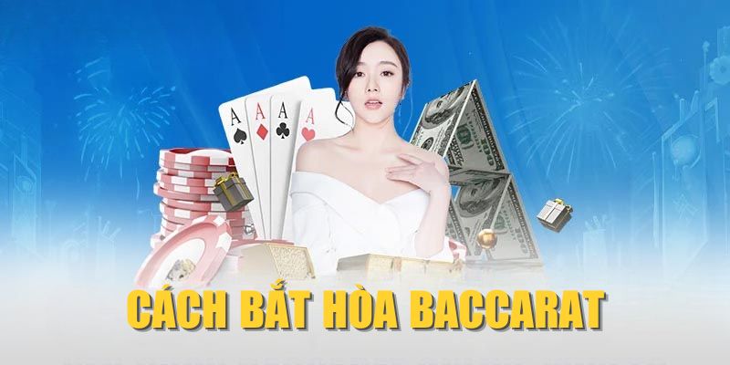 Cách Bắt Hòa Baccarat| Top 5 Cách Bắt Tie Tránh Xa Bờ