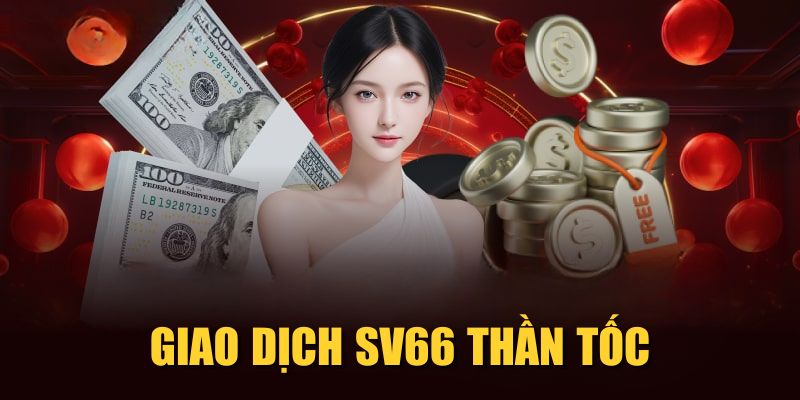 Giao dịch SV66 thần tốc