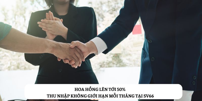 Hoa hồng lên tới 50% – Thu nhập không giới hạn mỗi tháng tại SV66