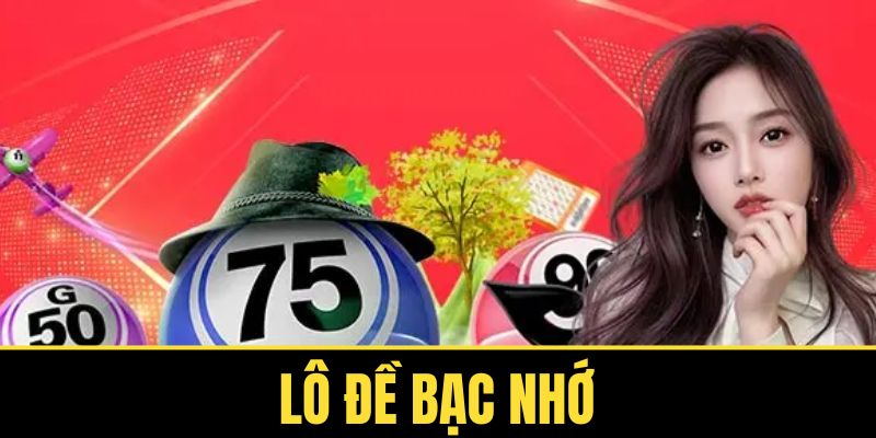Lô Đề Bạc Nhớ - Soi Cầu Nhanh Chóng Chơi Đâu Thắng Đó