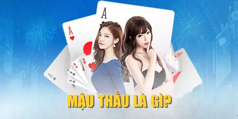Mậu Thầu Là Gì? Vai Trò Của Mậu Thầu Trong Bài Mậu Binh