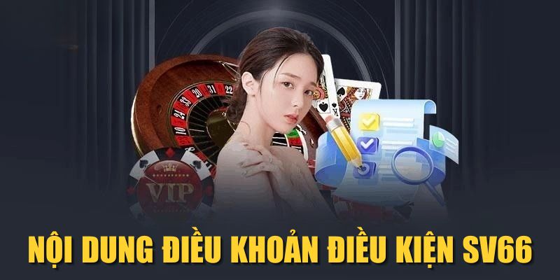 Nội dung điều khoản điều kiện SV66