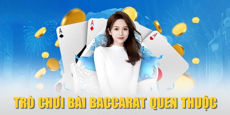 Trò chơi bài Baccarat quen thuộc