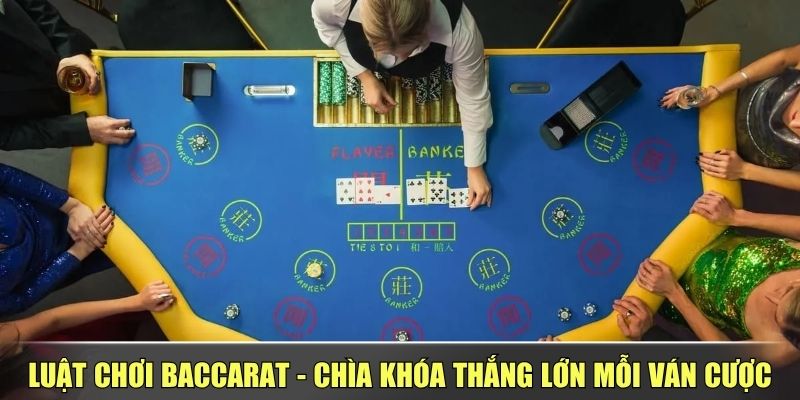 Luật Chơi Baccarat - Chìa Khóa Thắng Lớn Mỗi Ván Cược