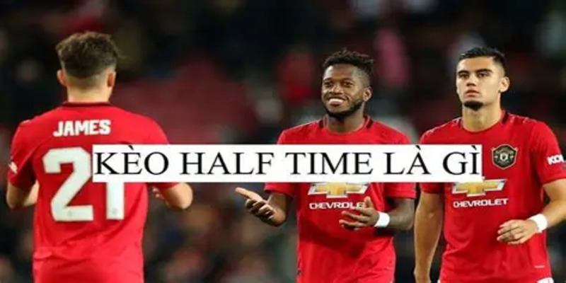 Đôi nét tổng quan về kèo Half Time 