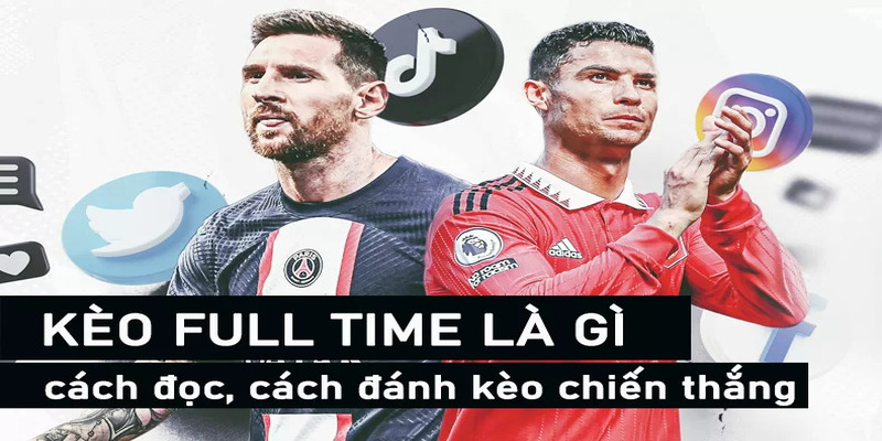 Kèo Full Time - Trải Nghiệm Đặt Cược Không Thể Bỏ Lỡ