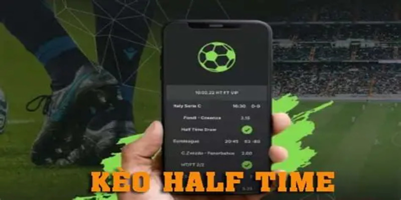 Kèo Half Time – Lựa Chọn Thông Minh Cho Dân Cá Cược