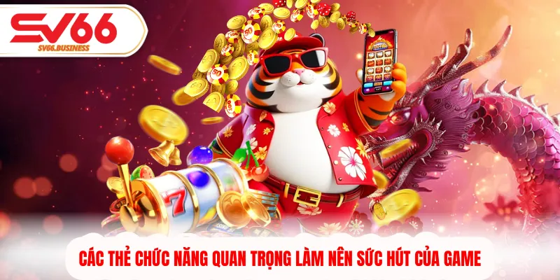 Các thẻ chức năng quan trọng làm nên sức hút của game