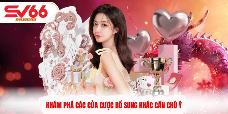 Khám phá các cửa cược bổ sung khác cần chú ý