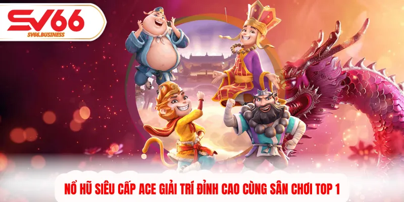 Nổ hũ siêu cấp ACE