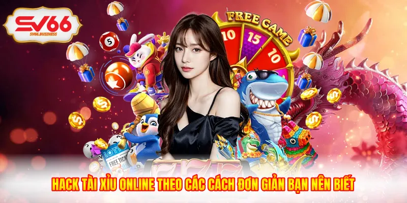 Hack Tài Xỉu Online Theo Các Cách Đơn Giản Bạn Nên Biết
