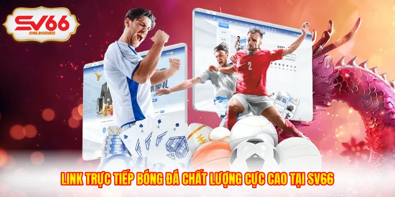 Link Trực Tiếp Bóng Đá Chất Lượng Cực Cao Tại SV66
