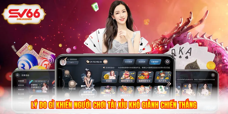 Lý do gì khiến người chơi tài xỉu khó giành chiến thắng