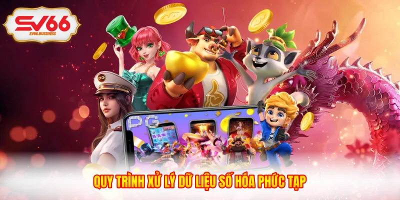 Quy trình xử lý dữ liệu số hóa phức tạp