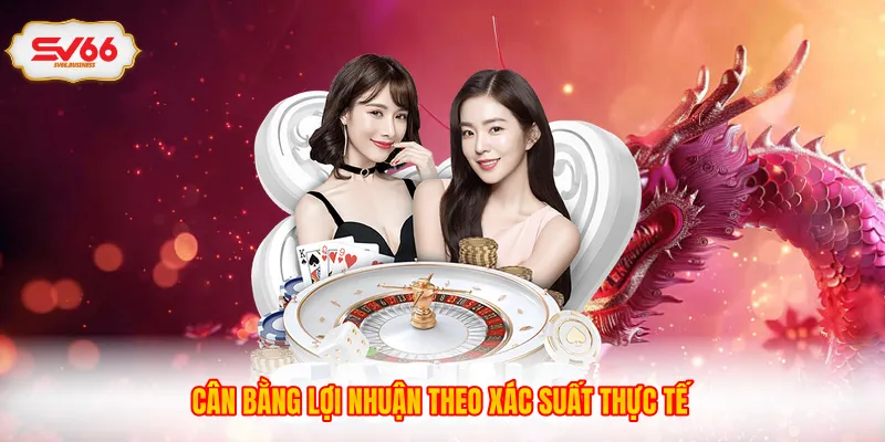 Cân bằng lợi nhuận theo xác suất thực tế