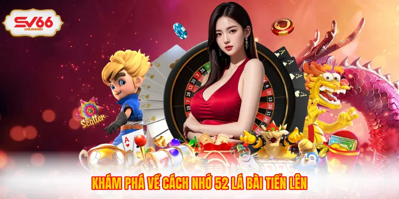 Khám phá về cách nhớ 52 lá bài tiến lên