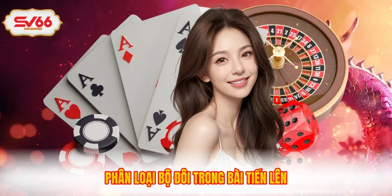 Phân loại bộ đôi trong bài tiến lên