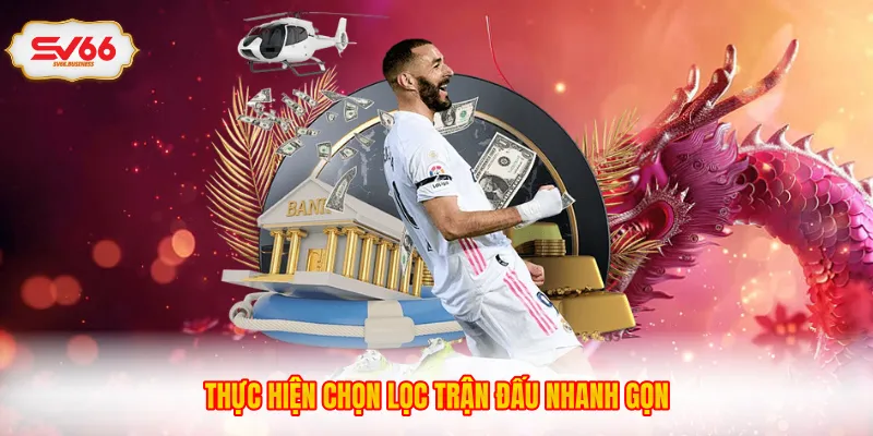 Thực hiện chọn lọc trận đấu nhanh gọn