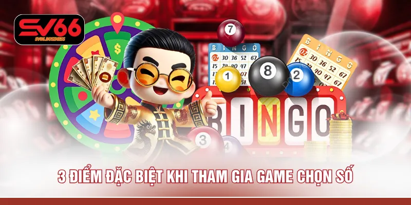 3 điểm đặc biệt khi tham gia game chọn số
