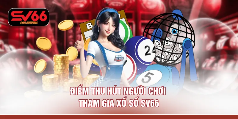 Điểm thu hút người chơi tham gia xổ số SV66