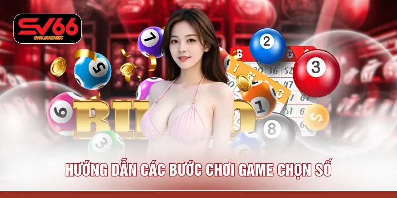 Hướng dẫn các bước chơi game chọn số