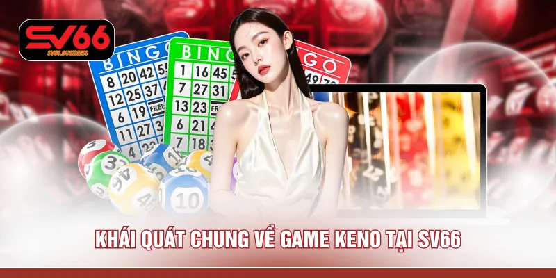 Khái quát chung về game Keno tại SV66