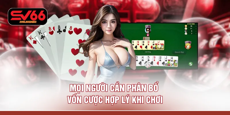 Mọi người cần phân bổ vốn cược hợp lý khi chơi