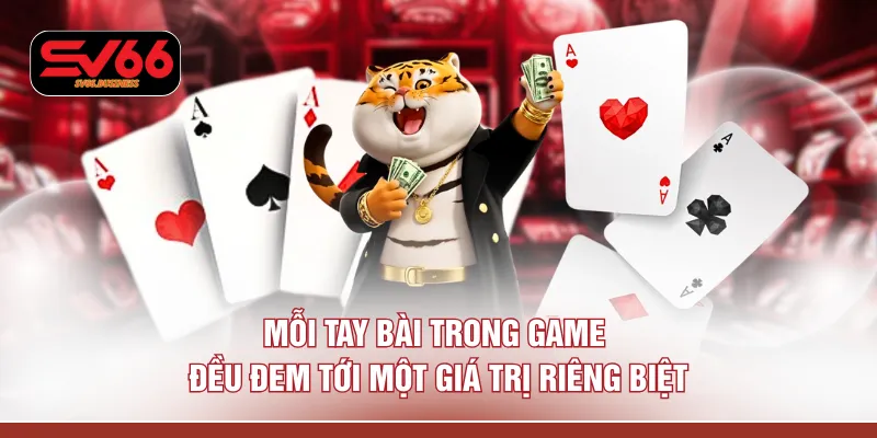 Mỗi tay bài trong game đều đem tới một giá trị riêng biệt