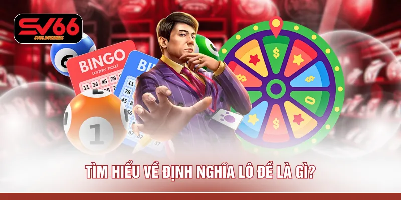 Tìm hiểu về định nghĩa lô đề là gì?