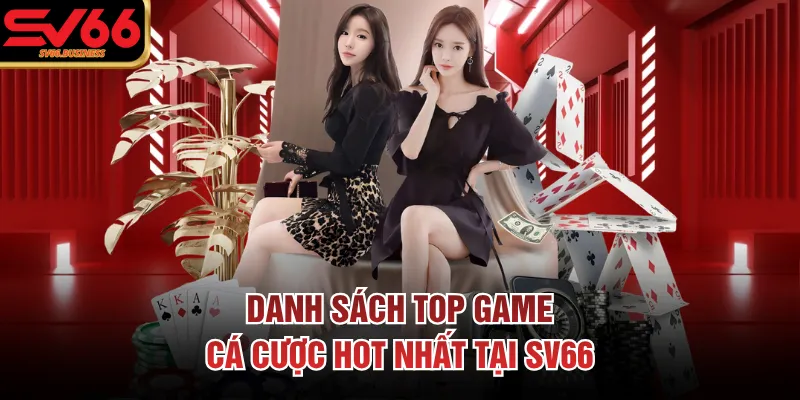 Danh sách top game cá cược hot nhất tại SV66