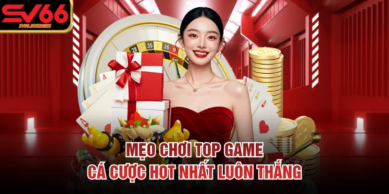 Mẹo chơi top game cá cược hot nhất luôn thắng