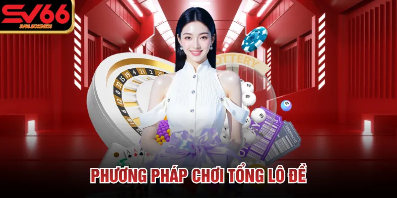 Phương pháp chơi tổng lô đề 