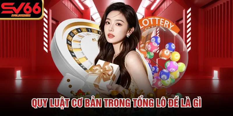 Quy luật cơ bản trong tổng lô đề là gì 