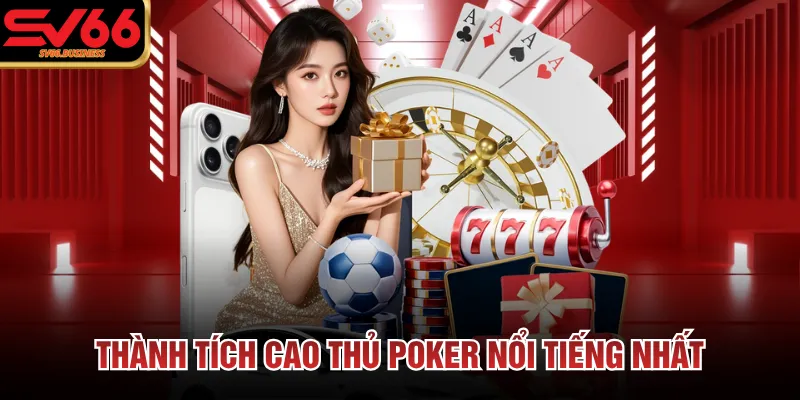 Thành tích cao thủ poker nổi tiếng nhất