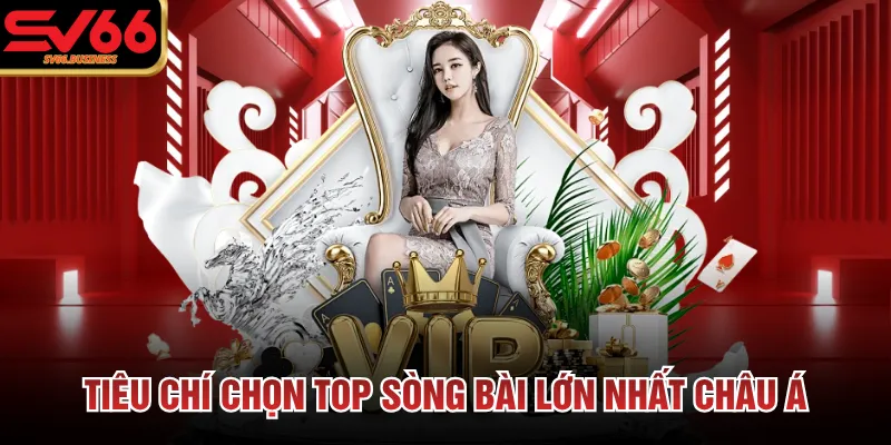 Tiêu chí chọn top sòng bài lớn nhất châu Á