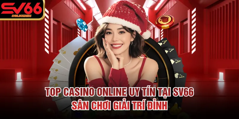 Top Casino Online Uy Tín Tại SV66: Sân Chơi Giải Trí Đỉnh