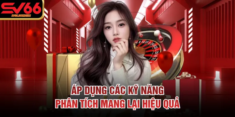 Áp dụng các kỹ năng phân tích mang lại hiệu quả