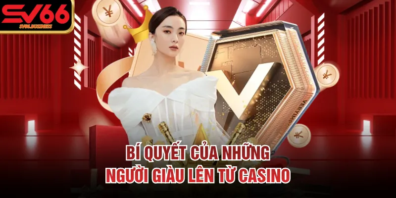 Bí quyết của những người giàu lên từ casino