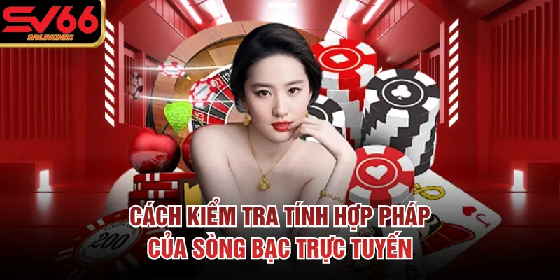 Cách kiểm tra tính hợp pháp của sòng bạc trực tuyến 