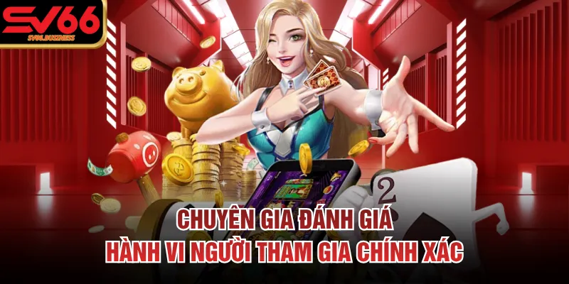 Chuyên gia đánh giá hành vi người tham gia chính xác