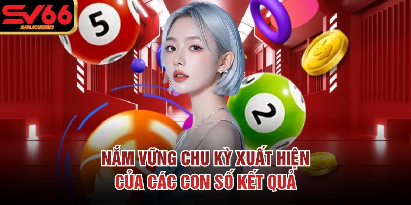 Nắm vững chu kỳ xuất hiện của các con số kết quả