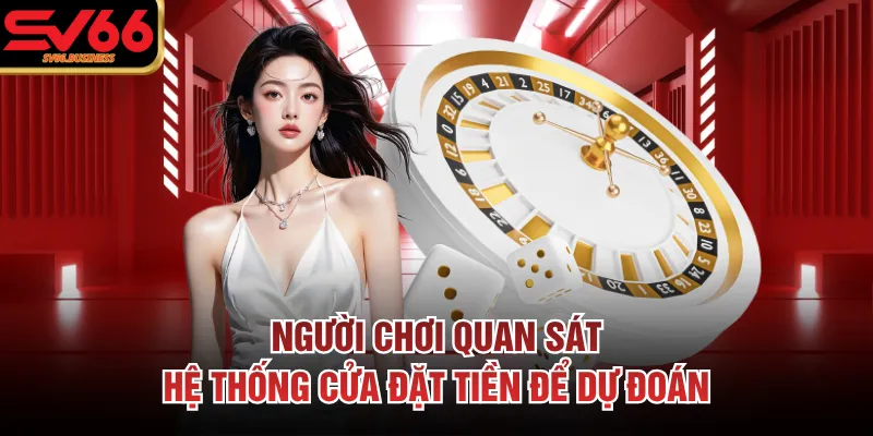 Người chơi quan sát hệ thống cửa đặt tiền để dự đoán