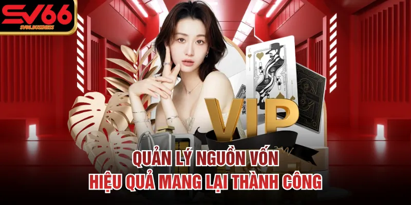 Quản lý nguồn vốn hiệu quả mang lại thành công