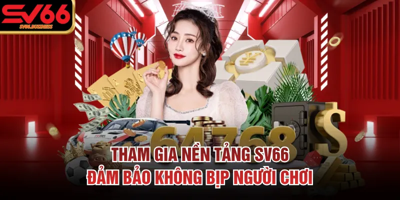Tham gia nền tảng SV66 đảm bảo không bịp người chơi