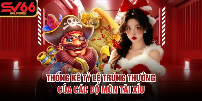 Thống kê tỷ lệ trúng thưởng của các bộ môn tài xỉu
