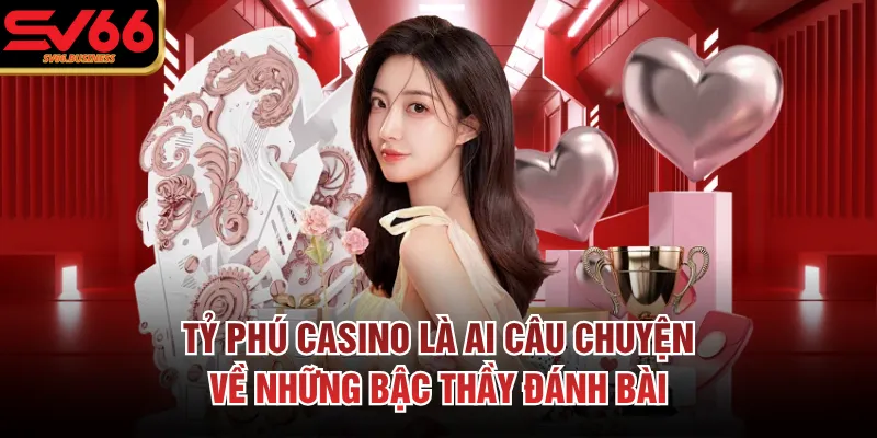 Tỷ Phú Casino Là Ai Câu Chuyện Về Những Bậc Thầy Đánh Bài