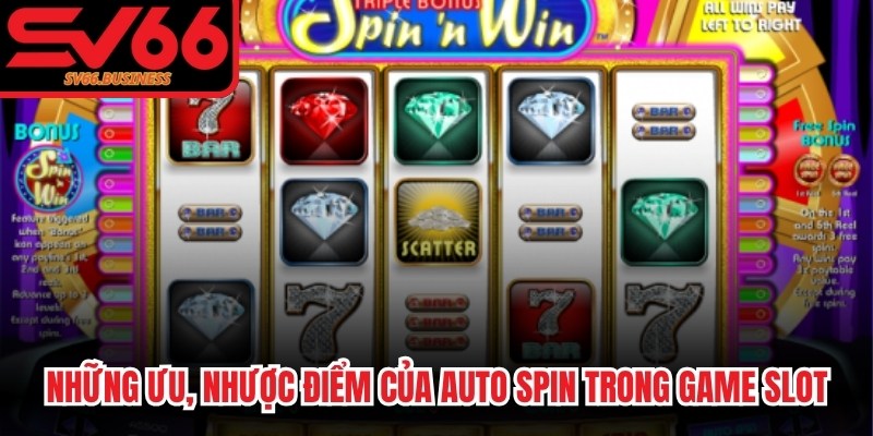 Những ưu, nhược điểm của auto spin trong game slot