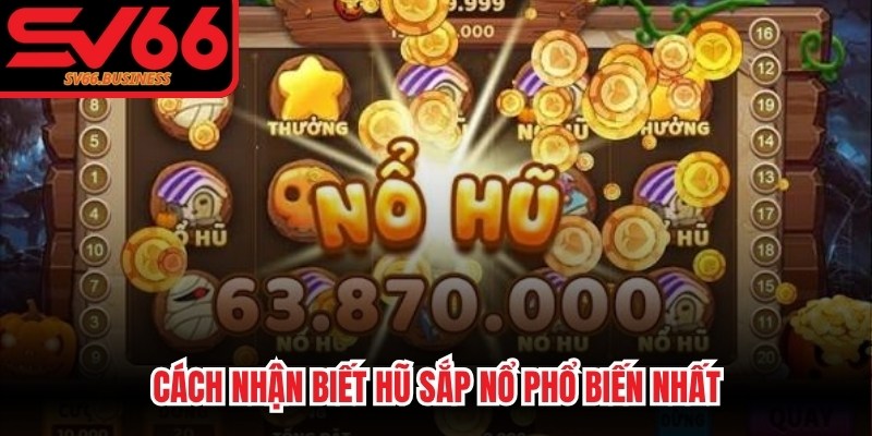 Cách nhận biết hũ sắp nổ phổ biến nhất
