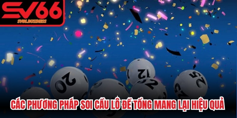 Các phương pháp soi cầu lô đề tổng mang lại hiệu quả nhất định